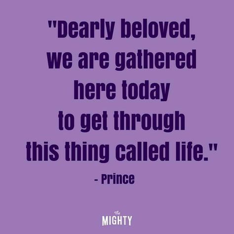 Prince.  R.I.P.  April 2016. A favorite. Quotes, Inspirational Quotes, Sayings, Life Quotes, Words Of Wisdom, Quotes To Live By, Favorite Quotes, Rough Times, Dearly Beloved