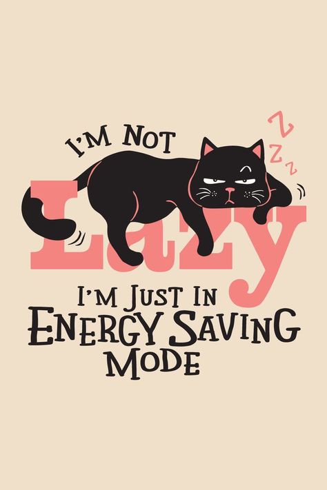 I'm not Lazy, I'm just in Energy Saving Mode - Cat Lover - Cat Lover - Perfect gift for every cat lover Cute Cat Poster, Lazy Cat Illustration, Cat And Girl Illustration, Cat Poster Design, Funny Cat Drawings, Lazy Drawing, Cranky Cat, Black Cat Humor, Logo Cat