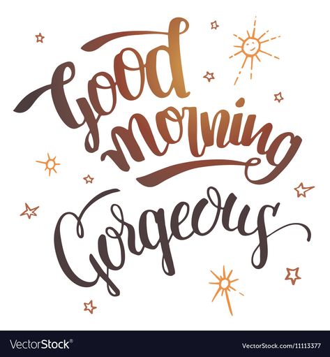 Good morning gorgeous calligraphy Royalty Free Vector Image Art, Inspirational, Gym, Gorgeous Calligraphy, Good Day Quotes, Good Morning Greetings, Cute Good Morning Quotes, Good Morning Flowers, Morning Greeting