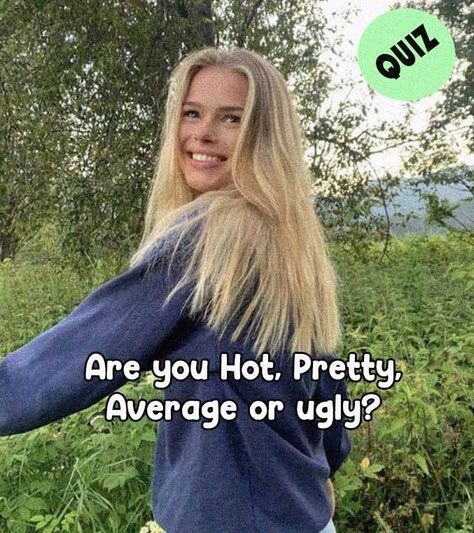 How Attractive Am I, Being Ugly, Ugly To Pretty, Personality Quizzes Buzzfeed, Hot Quiz, Personality Quizzes Funny, Teenage Crush Quotes, Am I Pretty Quiz, Best Friend Quiz