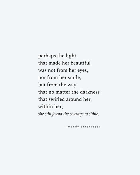 Courage, women, poem, quotes about the light, light and dark, self love, strength, inspirational quotes, motivational quotes, hope, inspirational poems, poems about courage, bravery, mandy antoniacci. Hope Quotes, Healing Quotes, Hope Poems, Quotes About Strength And Love, Self Healing Quotes, Self Love Poems, Light Quotes, Quotes About Strength, Feelings Quotes