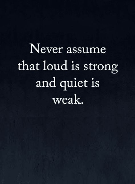 Quotes People Mistake Quiet with weak and loud with strong, but it's the opposite. Motivation, Talk Too Much Quotes, Quotes About Idiots, Talk Less Quotes, Silence Quotes, Quotes About Weakness, Quiet People Quotes, Quotes To Live By, Strong Mind Quotes