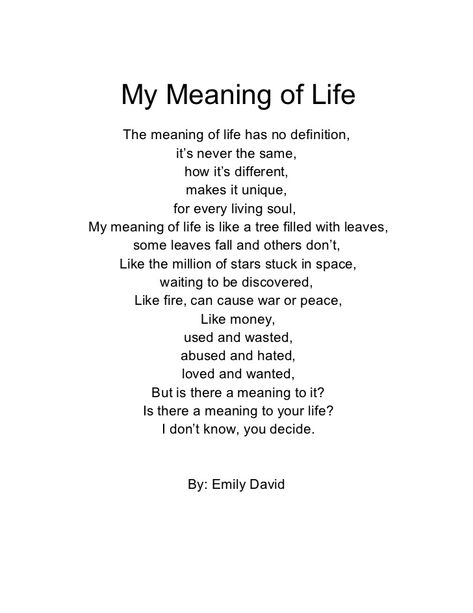 My Meaning of Life    The meaning of life has no definition,                it’s never the same,                   how it’... Meant To Be Quotes, Poems About The Meaning Of Life, Quotes About Meaning Of Life, Definition Of Love, The Meaning Of Life Quotes, Quotes About The Meaning Of Life, Poems On Life Inspiration, Poems With Meaning, Poem About Life