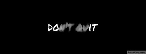Don't quit. Leadership, Motivation, Instagram, Emo Style, Facebook Cover Quotes, Twitter Cover, Cover Quotes, Fb Cover Photos Quotes, Twitter Header Photos