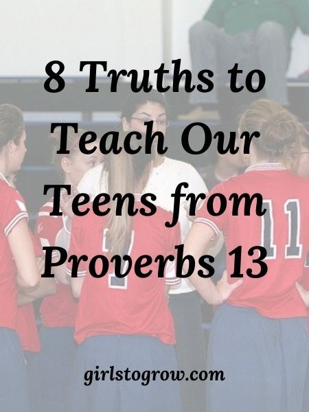 8 Truths to Teach Our Teenagers from Proverbs 13 - Girls To Grow