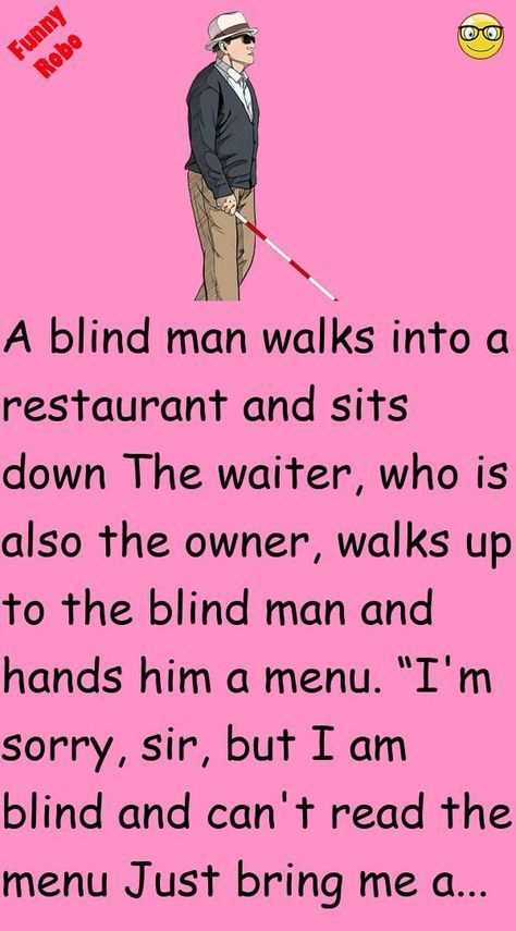 A blind man walks into a restaurant and sits down The waiter, who is also the owner, walks up to the blind man and hands him a menu. “I'm sorry, sir, but I am blind and can't r... #funny #joke #story Humour, Comedy, Funny Jokes, Clean Funny Jokes, Jokes About Men, Funny Jokes For Adults, Funniest Short Jokes, Funny Jok, Quick Jokes