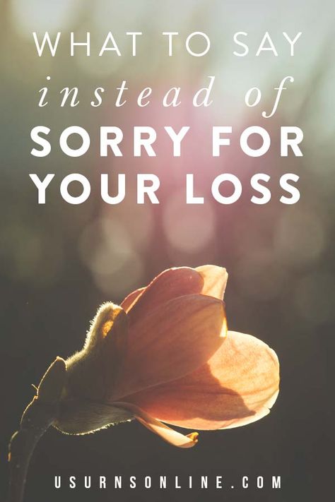 Sorry for Your Loss: 10 Alternative (and Better) Things to Say » Urns | Online What To Say Instead Of Sorry For Your Loss, Things To Say When Someone Dies, Sorry For Your Loss, Deepest Sympathy Messages, Im Sorry For Your Loss, What To Say In A Sympathy Card, Comforting Words Of Condolences, Ways To Say Sorry, I’m Sorry For Your Loss Card