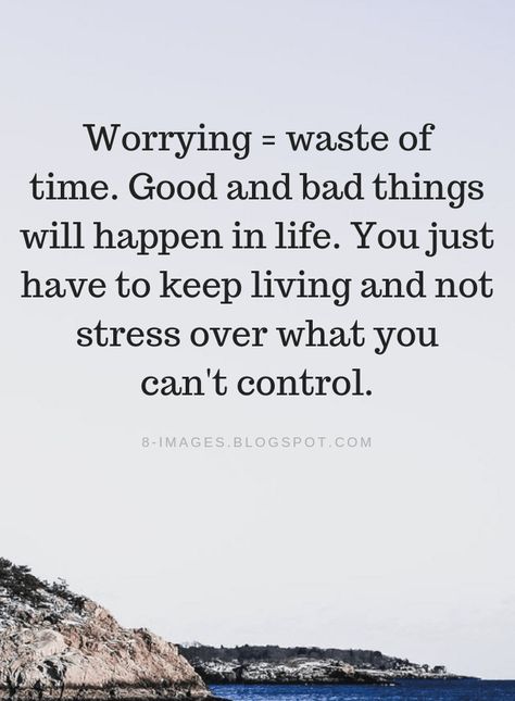 Worrying Quotes Worrying is a waste of time. Good and bad things will happen in life. You just have to keep living and not stress over what you can't control. Inspiration, Motivation, Stop Worrying Quotes, Worry About Yourself Quotes, Worry Quotes, Worries Quotes Over Thinking, Stop Worrying, Quotes About Worrying, Stress Quotes