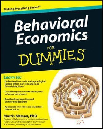 Behavioral Economics for Dummies by Morris Altman Economics Books, Behavioral Issues, Behavioral Economics, Critical Thinking, Behavior, Financial Decisions, Economics, Phd, Improve Yourself