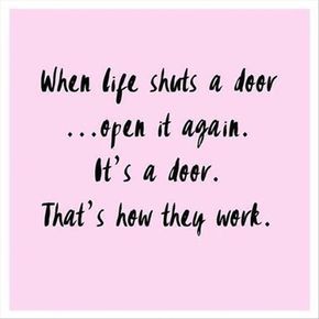 "When life shuts a door...open it again. It's a door. That's how they work." Good Happy Quotes, Tenth Quotes, Happy Quotes Funny, How To Believe, Happy Life Quotes, Fina Ord, Senior Quotes, Life Quotes Love, Funny Inspirational Quotes