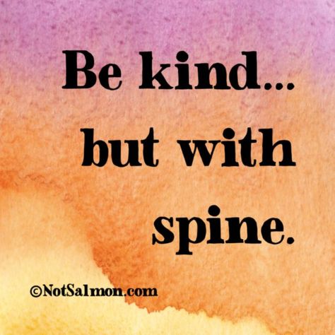 Be kind but with spine Wisdom, True Words, Motivation, Sayings, Wise Words, Positivity, Words Of Wisdom, Kindness Quotes, Great Quotes