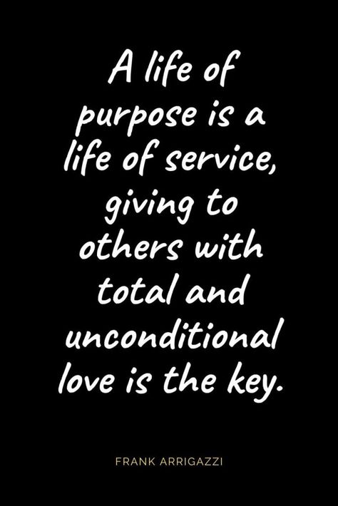 Christian Quotes about Love (16): A life of purpose is a life of service, giving to others with total and unconditional love is the key. Frank Arrigazzi Christian Quotes, Christian Love Quotes, Bible Verses About Love, Helping Others Quotes, Quotes About God, Quotes About Service, Quotes About Giving, Quotes On Service, Purpose Quotes Inspiration