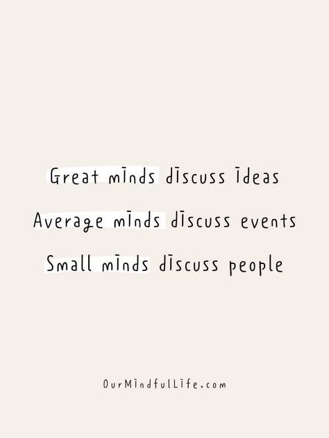 Great minds discuss ideas, average minds discuss events, small minds discuss people Art, Motivation, Inspiration, Small Minds Discuss People, Great Minds Discuss Ideas, People Who Gossip, Thought Provoking Quotes, Words Of Wisdom, Quotes About Rumors