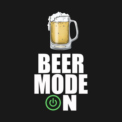 Check out this awesome 'Beer+Mode+On%2C+Funny+Beer+Sayings' design on @TeePublic! #beer #beerlover #beerlovergift Beer, Design, Alcohol, Humour, Beer Humor, Beer Funny, Beer Lovers, Beer Quotes, Beer Pub