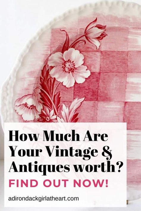 How much are your vintage & antiques worth_ Find out now! adirondackgirlatheart.com Upcycling, Vintage, Antique Appraisal, Antique Collection, Antiques Value, Antique Knowledge, Selling Antiques, Antique Dishes, Antiques Roadshow