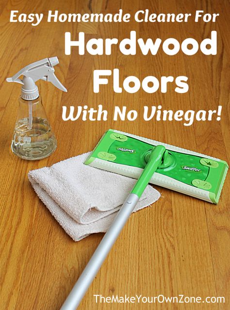 My "No Vinegar" Cleaner for Hardwood Floors - The Make Your Own Zone Cleaning Recipes, Hardwood Floor Cleaner Diy, Homemade Floor Cleaners, Cleaning Wood Floors, Homemade Wood Floor Cleaner, Vinegar Cleaner, Clean Hardwood Floors, Homemade Cleaning Solutions, Hardwood Floor Cleaner