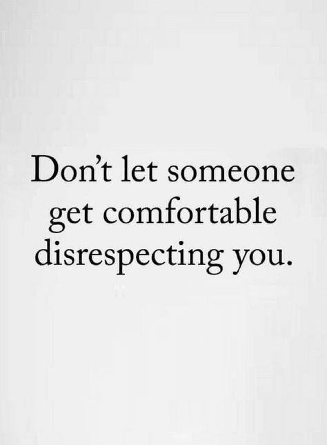 Quotes if somebody disrespects you don't let them be comfortable with that. Relationship Quotes, True Words, Toxic People, Motivation, You Don't Deserve Me Quotes, Allowing Disrespect Quotes, Don't Disrespect Me Quotes, Disrespect Quotes, Quotes To Live By