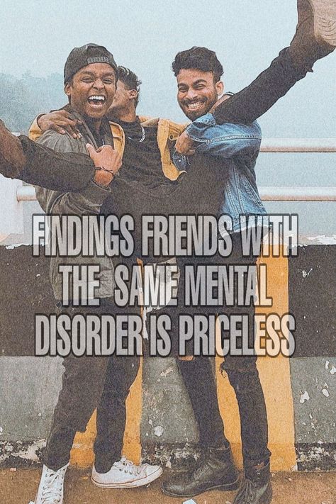 Finding friends with same mental disorder is priceless Friendship Quotes, Friends, Quotes, Friendship, Films, Film Posters, Mental Disorders, Mental, Disorders