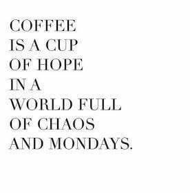 Coffee is a cup of Hope in a World full of chaos and Monday's. Humour, Coffee Quotes, Motivation, Mondays, Funny Quotes, Inspirational Coffee Quotes, Coffee Humor, Coffee Is Life, I Love Coffee