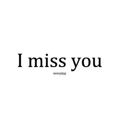 . Love Quotes, Love, Sayings, Missing You Quotes, I Miss You Quotes, I Miss You Everyday, Favorite Quotes, I Miss You, Me Quotes