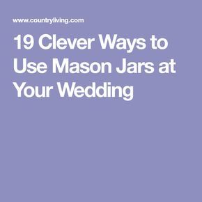 19 Clever Ways to Use Mason Jars at Your Wedding Wedding Receptions, Mason Jars, Wedding, Ideas, Jars, Mason Jar Wedding, Wedding Jars, Jar, Mason