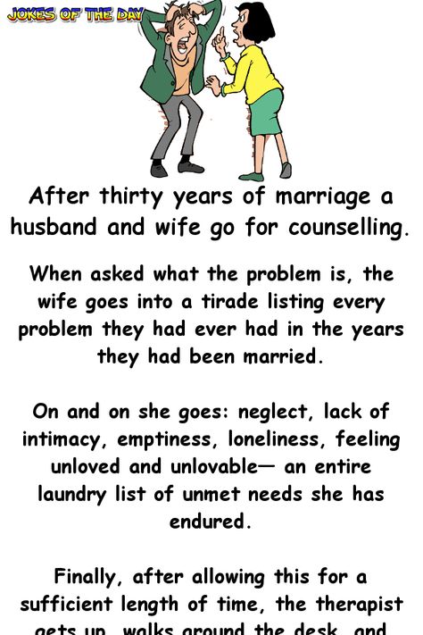 After thirty years of marriage a husband and wife go for counselling.   When asked what the problem is, the wife goes into a tirade listing every problem they had ever had in the years they had been married.   On and on she goes: neglect, lack of... Videos, Humour, Wife Humor, Wife Jokes, Husband Humor, Husband Wife Humor, Husband Quotes From Wife, Husband Quotes Funny, Husband Jokes