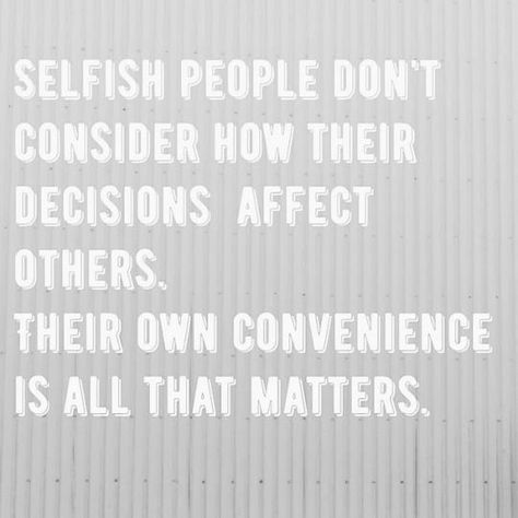 Selfish people Selfish People Quotes, Selfish Quotes, Selfish People, Children Quotes, People Quotes, Quotable Quotes, The Words, Reality Quotes, Wise Quotes