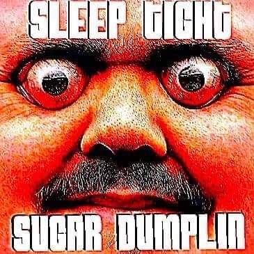 A red deep fried meme of a man with bulging eyes and a moustache saying sleep tight sugar dumplin Weird Goodnight Pictures, Sleepy Memes Funny, Reaction Pictures Sleep, Sleeping Peacefully Reaction Pic, Chill Out Meme, Good Night Meme Funny, Funny Sleeping Pictures, Go To Sleep Reaction Pic, Goodnight Memes Funny