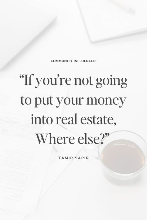 “If you’re not going to put your money into real estate, Where else?” Tamir Sapir Quotes, Real, Tips, Create, Posts, Business, Work, Mindset, Media