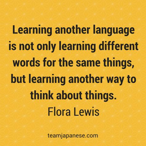 Learning another language is not only learning different words for the same things... Visit Team Japanese for more motivational and inspirational quotes about language learning. Quotes, Learning Quotes, Quotations, Language Quotes, Foreign Language Quotes, Learn Another Language, Different Words, Words, Ways Of Learning
