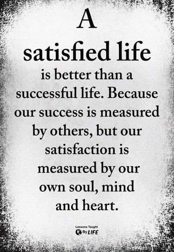 #satisfied #life #success #satisfaction #successful #soul #mind #hart #quote #life #inspirational Life Lesson Quotes, Motivation, Inspirational Quotes, Wisdom Quotes, Inspiring Quotes About Life, Quotes To Live By, Words Of Wisdom, Inspirational Words, Positive Quotes