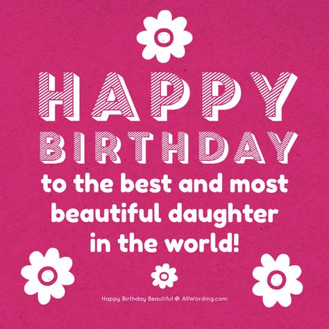 Happy Birthday to the best and most beautiful daughter in the world! Birthday Quotes For Daughter, Birthday Wishes For Daughter, Birthday Wishes For Her, Happy Birthday For Her, Happy Birthday For Him, Happy Birthday Wishes Sister, Happy Birthday Best Friend, Happy Birthday Sister, Happy 16th Birthday