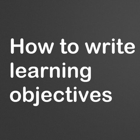 How to Write Learning Objectives (with Pictures) - Instructables Flipped Classroom, Ideas, Writing, Formative Assessment, Online Teaching, Reading Is Thinking, Student Teaching, Smart Objective, Learning Objectives