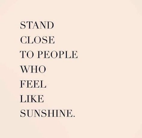 Stand close to people who feel like sunshine ☀️ Mindfulness, Life Quotes, Feelings, Inspirational Quotes, Quotes To Live By, Negative People Quotes, Negativity Quotes, Inspirational Words, Positive Quotes