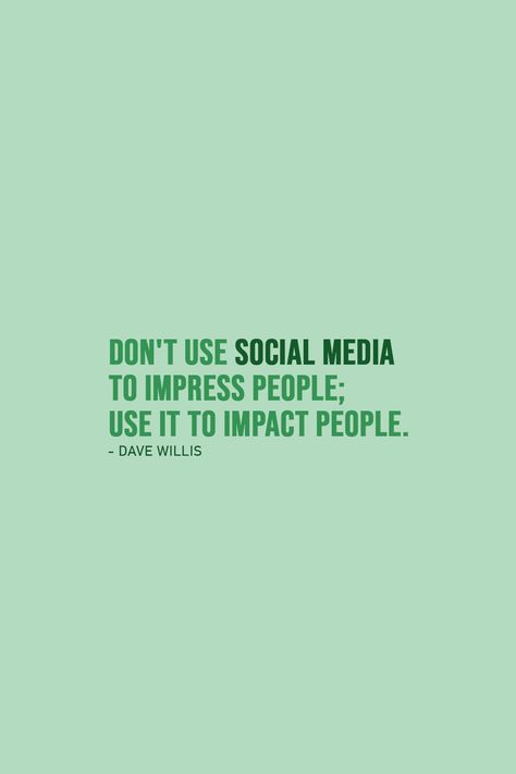 Quote about Social Media |  Don't use social media to impress people; use it to impact people. - Dave Willis  | #SocialMedia #Quotes People, Uplifting Quotes, Social Media Quotes, Social Media Quotes Truths, Impact Quotes, Mental Health Quotes, Uplifting Quotes Positive, Health Quotes, Social Media Impact