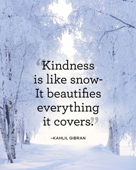 "Kindness is like snow—It beautifies everything it covers."   - CountryLiving.com Sayings, Life Quotes, Motivation, Kindness Quotes, Favorite Quotes, Great Quotes, Positive Quotes, Quotable Quotes, Best Quotes