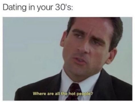 65 Funny Dating Memes - "Dating in your 30s: Whare are all the hot people?" Humour, Funny Stuff, Funny Memes, Funny Dating Memes, Dating Memes, Dating Humor, Memes For Him, Funny Single, Flirting Memes