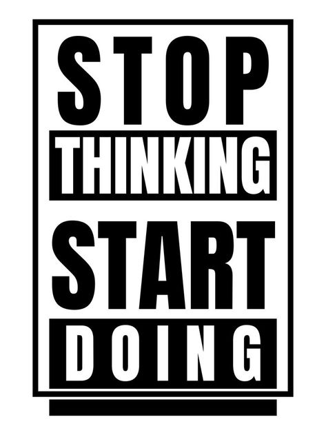 Stop Thinking Start Doing, Positive Quote Wall Art, Be Optimist, Black And White Trendy Printable Art Inspirational Quote, Custom Typography Inspiration, Motivation Quotes, Design, Shirts, Inspirational Quotes, Positive Quote Poster, Positive Quotes, Study Hard Quotes, Quote Wall