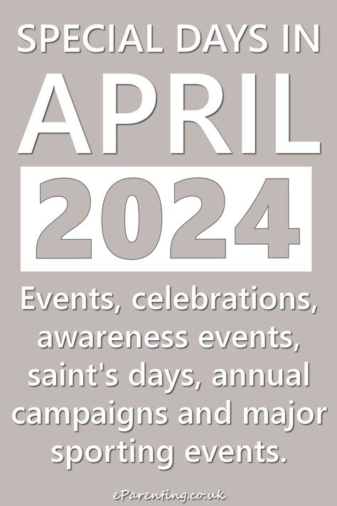 Events, celebrations, special days, annual campaigns, major sporting events - UK and global festivities happening in April 2024 in Britain and around the world. Kids, Celebrities, Family, Global, Fun, Special Day, Event, Britain, April