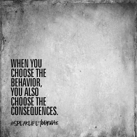 When you choose the behavior, you also choose the consequences. Christ, Motivation, Wisdom Quotes, Inspiration, Consequences Quotes, Words Of Wisdom, Wise Sayings, Positive Quotes, Quotes To Live By