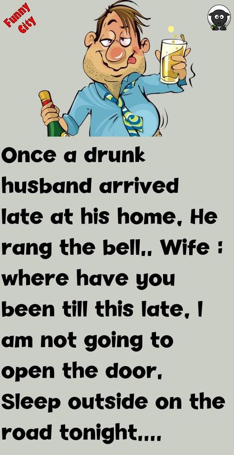 Once a drunk husband arrived late at his home, He rang the bell. . Wife : where have you been till this late, I am not going to open the door. Sleep outside on the road tonight. ... #funny #joke #story Jokes, Reading, Humour, Husband, Witty, Long Jokes, Humor, Hilarious, Laughter