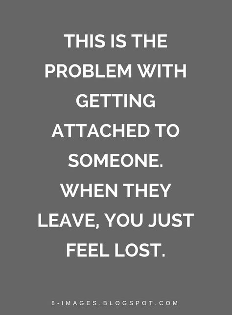 Quotes This is the problem with getting attached to someone. When they leave, you just feel lost. Getting Attached Quotes, Losing Friendship Quotes Feelings, Losing Everything Quotes, Attachment Quotes, Quotes About Leaving Someone, Losing Someone Quotes, When You Feel Lost, Feeling Broken Quotes, When Someone Leaves You