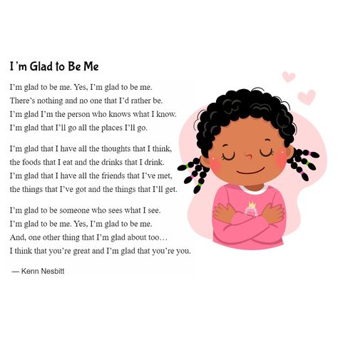 New poem for kids: "I'm Glad to Be Me" https://poetry4kids.com/poems/im-glad-to-be-me/ #selfesteem #selflove #selfcare #poetry4kids Art, Meditation, Ideas, Pre K, Funny Poems For Kids, Family Poems For Kids, Poems For Children, Inspirational Poems For Kids, Best Poems For Kids