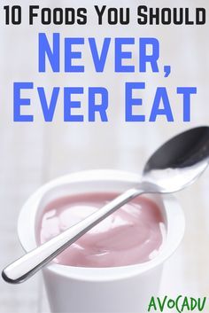 10 Foods You Should Never, Ever Eat | Avocadu.com Nutrition, Fat Burning Foods, Skinny, Healthy Recipes, Diet And Nutrition, Courgettes, Fitness, Detox, Healthy Food To Lose Weight