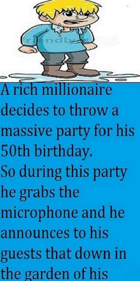 A rich millionaire decides to throw a massive party for his 50th birthday. So during this party he grabs the microphone and he announces to his guests that down in the garden of his mansion he has a swimming pool with two crocodiles in it. “I will give anything they desire of mine, to the man who swims across that pool.” Humour, Funny Birthday Jokes, 50th Birthday, Birthday Jokes, 50th, Funny New Year, Funny Dating Quotes, Funny Jokes For Adults, Funny Relationship Jokes