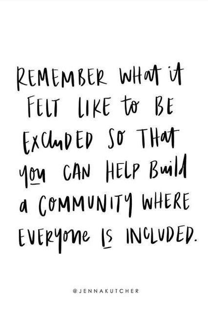 QUOTES | ... “remember what it felt like to be excluded so that you can help build a community where everyone is included.” / words of wisdom, motivation, inspiration, quotes + sayings, life quotes /// #quotes #included #feelings Inspirational Quotes, Art, Good Person Quotes, Quotes About Community, Empowering Quotes, Feeling Included Quotes, Being Different Quotes, Inspire Others Quotes, Being Included Quotes