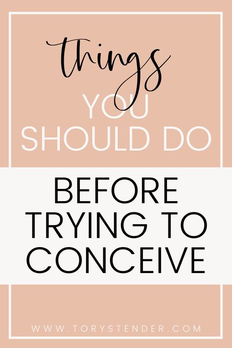 THINGS TO DO BEFORE TRYING TO CONCEIVE - Tory Stender