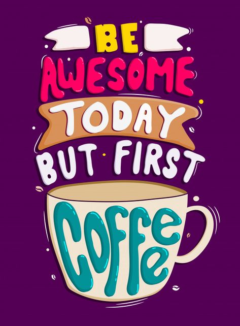 Be awesome today but first coffee | Premium Vector #Freepik #vector #poster #vintage #label #coffee Typography, Hand Lettering, Coffee Art, Poster, Typography Quotes, Prints, But First Coffee, Handlettering, Lettering