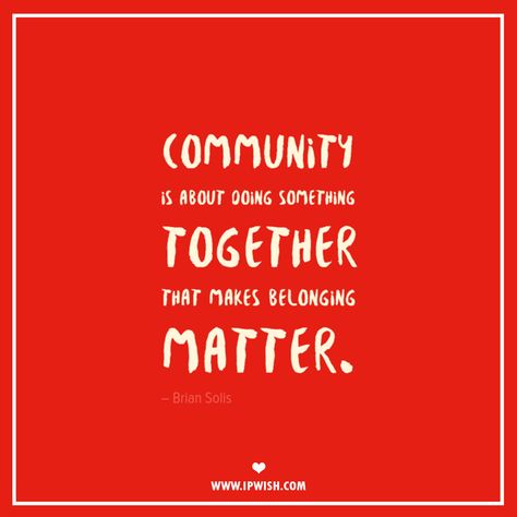 "Community is about doing something together that makes belonging matter." Created by IPwish.com Leadership, Bulletin Boards, Ideas, Leadership Quotes, Motivation, Belonging Quotes, Community Quotes, Intentional Community, Value Quotes