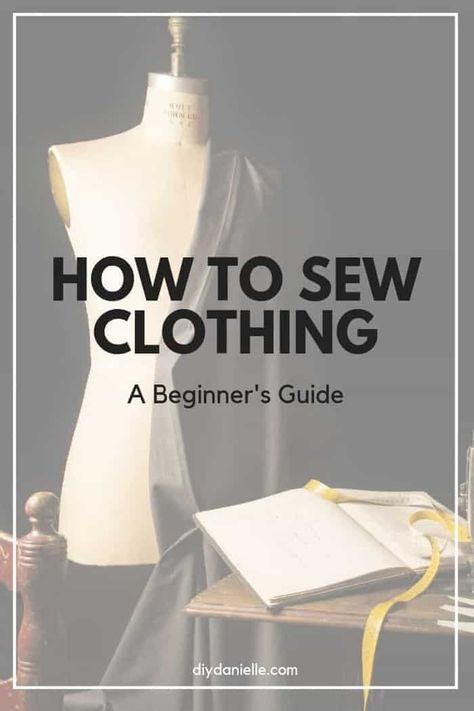 How to Cut and Sew Clothes for Beginners - DIY Danielle® Dress Making Tips Sewing, Learning How To Sew Clothes, Learn How To Sew Clothes, Start Sewing Clothes, How To Use Sewing Patterns, Dress Sewing Patterns Beginner, Learning How To Sew For Beginners, How To Design Your Own Clothes, Sewing Beginners Clothes